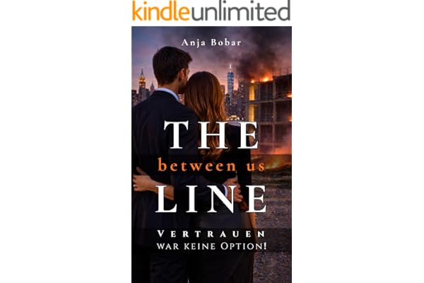 The line between us - Vertrauen war keine Option!: Emotionaler Romantik-Thriller. Zwischen Milliardär und Karrierefrau wird Liebe zum größten Risiko.