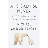 Apocalypse Never: Why Environmental Alarmism Hurts Us All