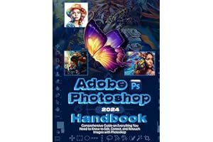 Adobe Photoshop 2024 Handbook: Everything You Need to Know to Edit, Correct and Retouch Images with Photoshop