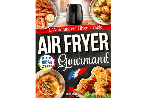 Airfryer Gourmand – L’Automne et l’Hiver à Table: Recettes simples et réconfortantes, aux saveurs de saison, pour réchauffer les cœurs et célébrer les fêtes en famille.