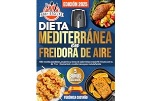 Dieta Mediterránea en Freidora de Aire: 400+ recetas saludables, crujientes y llenas de sabor listas en solo 15 minutos con tu Air Fryer | Cocina fácil y mediterránea para toda la familia