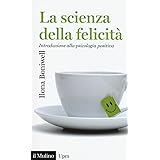 La scienza della felicità. Introduzione alla psicologia positiva