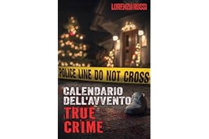 Il Calendario dell'Avvento True Crime: Emozioni e adrenalina durante il periodo natalizio - Storie di crimini inconfessabili: serial killer, casi ... indagini criminali e sulla psicologia forense