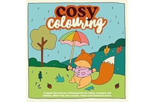 Cosy Colouring : A Simple, fun and easy colouring book for adults, teenagers and children filled with cute Autumn, Winter and Christmas Scenes. (Cosy Colouring Books)