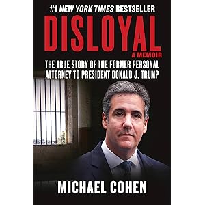 Disloyal A Memoir The True Story Of The Former Personal Attorney To President Donald J Trump Amazon De Cohen Michael Fremdsprachige Bucher