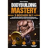 Bodybuilding Mastery: Ein umfassender Leitfaden zur Fettverbrennung, Steigerung der Muskelmasse und Erreichen eines straffen 