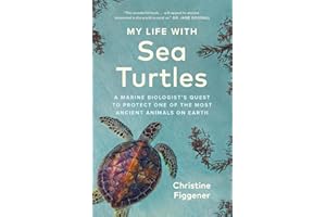 My Life with Sea Turtles: A Marine Biologist’s Quest to Protect One of the Most Ancient Animals on Earth