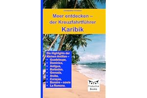 Meer entdecken – der Kreuzfahrtführer Karibik: Die Highlights der Kleinen Antillen – Antigua, Guadeloupe, Dominica, Barbados, Grenada, Aruba, Curaçao, Bonaire – sowie La Romana.