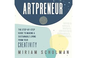 Artpreneur: The Step-by-Step Guide to Making a Sustainable Living From Your Creativity