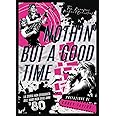 Nothin' but a good time. La storia non censurata dell'hard rock anni '80