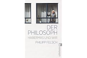 Der Philosoph: Habermas und wir | Ein neuer Blick auf einen der weltweit einflussreichsten Intellektuellen der Nachkriegszeit