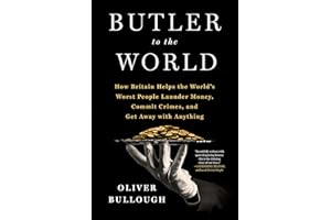 Butler to the World: How Britain Helps the World's Worst People Launder Money, Commit Crimes, and Get Away With Anything