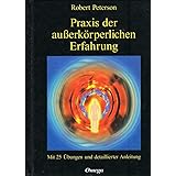 Praxis der außerkörperlichen Erfahrung. Mit 25 Übungen und detaillierter Anleitung.