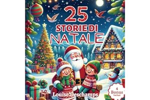 25 Storie di Natale: Calendario dell'Avvento Incantato: 25 Viaggi Magici con Babbo Natale, Belle Illustrazioni e Bonus da Colorare