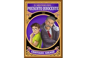 Il mistero del presunto innocente: Un emozionante giallo per ragazzi. Suspense, compromessi e tanti colpi di scena per un’avventura straordinaria