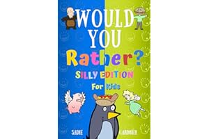 Would You Rather Silly Edition: Hilarious, Weird, Random and Challenging Questions For Kids, Teens, Boys and Girls!