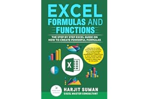 Excel Formulas and Functions: The Step by Step Excel Guide on how to Create Powerful Formulas