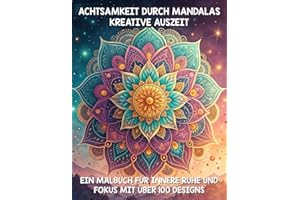 Achtsamkeit durch Mandalas: Kreative Auszeit für Ruhe & Fokus - Mandala Malbuch mit motivierenden Zitaten für Fokus und Stressabbau: Über 100 ... innere Balance zu finden und Stress abzubauen