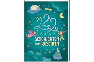222 Geschichten zum Kuscheln: 3-Minuten-Geschichten zum Vorlesen, fürs Einschlafritual, für Kinder ab 3 Jahren