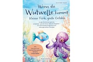 Wenn die Wutwelle kommt – Kleiner Fisch, große Gefühle: Große Emotionen spüren, annehmen und mit ihnen liebevoll umgehen – Ein stärkendes Kinderbuch mit altersgerechten Übungen