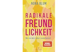 Radikale Freundlichkeit: Wie sie dein Leben revolutioniert - Der Spiegel-Bestseller von der Gründerin der Therapie-App Selfapy