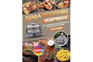 Ninja Woodfire Rezeptbuch XXL: Leckere und vielfältige Rezepte inkl. hochwertiger Farbfotos – Das Kochbuch speziell für den Elektrischen Outdoor Grill & Smoker inkl. Tipps und Tricks
