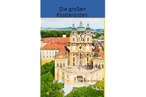 Die großen Klosterorden: Benediktiner, Zisterzienser, Trappisten und mehr