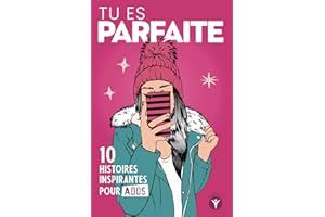 Tu es parfaite: 10 histoires inspirantes pour jeunes filles ados sur la confiance et l'estime de soi