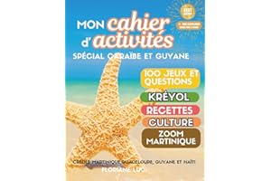 Cahier d'Activités: Explorer la Culture Caribéenne et Guyanaise: Apprendre le créole martiniquais, guadeloupéen, guyanais et haïtien - 100 Jeux et Exercices pour Adultes Créolophones