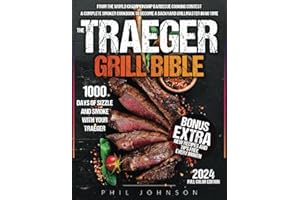 The Traeger Grill Bible: 1000 Days of Sizzle & Smoke With Your Traeger. The Complete Smoker Cookbook to Become a Grillmaster in No Time!