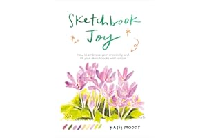 Sketchbook Joy: How to embrace your creativity and fill your sketchbooks with colour (Painting)