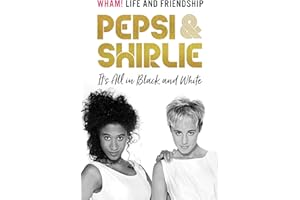 Pepsi & Shirlie - It's All in Black and White: Wham! Life and Friendship