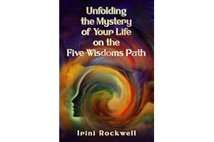 Unfolding the Mystery of Your Life on the Five Wisdoms Path