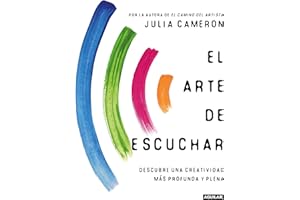 El arte de escuchar: Descubre una creatividad más profunda y plena (Inspiración y creatividad)