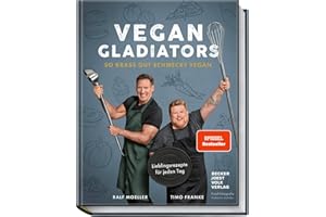 Vegan Gladiators: So krass gut schmeckt vegan – Lieblingsrezepte für jeden Tag: Ralf Moellers Weg zur gesunden, einfachen und pflanzlichen Ernährung – Spiegel Bestseller