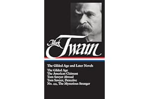 Mark Twain: The Gilded Age and Later Novels (LOA #130): The Gilded Age / The American Claimant / Tom Sawyer Abroad / Tom Sawyer, Detective / No. 44, The Mysterious Stranger