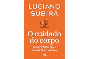 O cuidado do corpo: Sabedoria bíblica para o bem-estar físico e espiritual