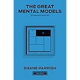 The Great Mental Models, Volume 4: Economics and Art (The Great Mental Models Series)