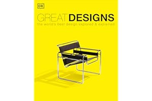 Great Designs: The World's Best Design Explored and Explained (DK History Changers)