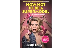 How Not to be a Supermodel: A noughties memoir