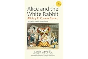 Alice and the White Rabbit. Alicia y el Conejo Blanco.: A Spanish-English dual language book. Un libro bilingüe inglés-español (Spanish-English Bilingual Stories for Kids)