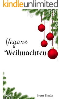 Vegane Weihnachten Die Besten Rezepte Zur Weihnachtszeit Ebook Raab Annika Bartel David Neuwirth Suparni Amazon De Kindle Shop