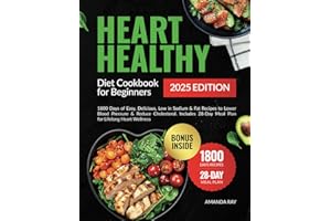 Heart Healthy Diet Cookbook for Beginners: 1800 Days of Easy, Delicious, Low in Sodium & Fat Recipes to Lower Blood Pressure & Reduce Cholesterol. ... (Quick & Easy, Healthy Diet Recipes Books)
