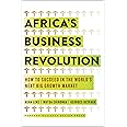 Africa's Business Revolution: How to Succeed in the World's Next Big Growth Market