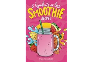 Smoothie Recipes Book: The Smoothie Recipe Book, 5 Ingredients or Less | Healthy Smoothies Book Recipes