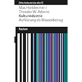 Kulturindustrie. Aufklärung als Massenbetrug. [Was bedeutet das alles?]: Horkheimer, Max; Adorno, Theodor W. – Erläuterungen;