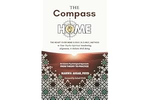 The Compass HOME: The Heart Over Mind & Ego (H.O.M.E.) Method to Your Psycho-Spiritual Awakening, Alignment, & Holistic Well-Being