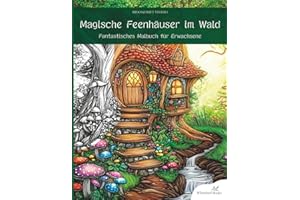 Magische Feenhäuser im Wald - Fantastisches Malbuch für Erwachsene: 50 Fantasy Motive zum Abschalten, Entspannen und Ausmalen