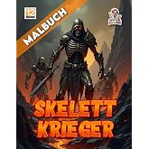 Skelett Krieger Malbuch: Epische Schlachten, uralte Flüche und die Rückkehr der Knochenlegion – Ein Ausmalbuch für mutige See