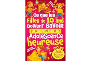 Ce Que les Filles de 10 ans Doivent Savoir Pour Vivre Une Adolescence Heureuse: Comprendre les changements à la puberté, développer la confiance en ... - Cadeau idéal pour une enfant de 10 ans.